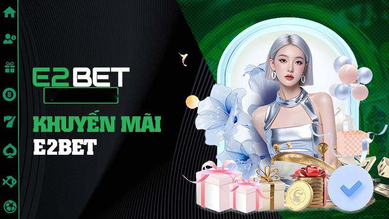 Khuyến mãi E2BET giá trị với thể lệ tham gia đơn giản