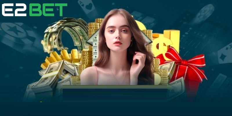 Khuyến mãi nạp đầu E2BET 100% giá trị
