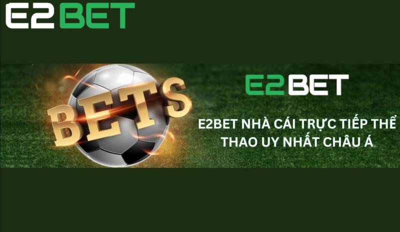 Nhà cái E2BET được thành lập vào tháng 7/2021