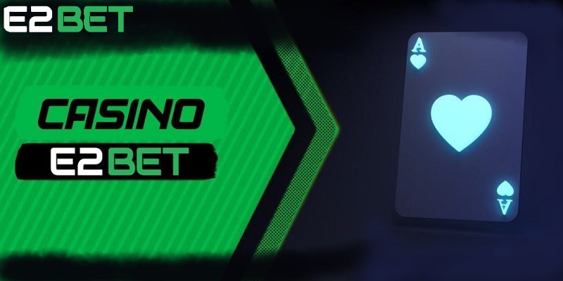 Thao tác cá cược tại casino trực tuyến E2BET